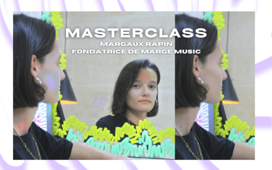 MASTERCLASS AVEC MARGAUX RAPIN, FONDATRICE DE MARGE MUSIC